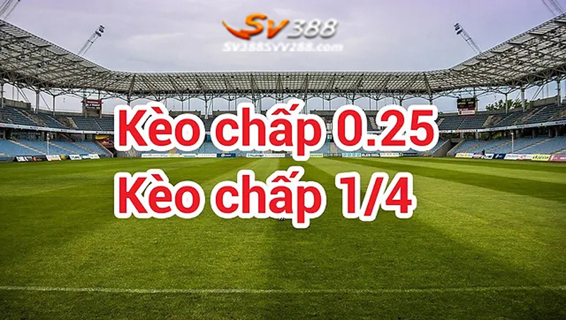 Kèo chấp 0.25 là gì?